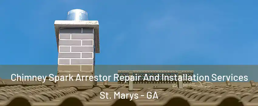  Chimney Spark Arrestor Repair And Installation Services St. Marys - GA