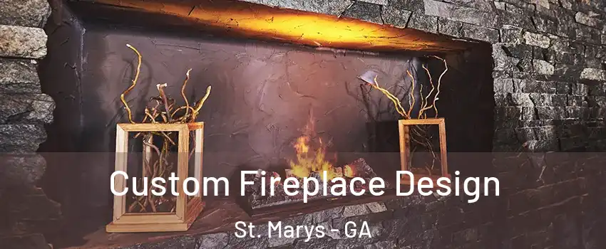  Custom Fireplace Design St. Marys - GA