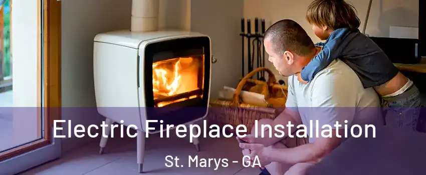  Electric Fireplace Installation St. Marys - GA