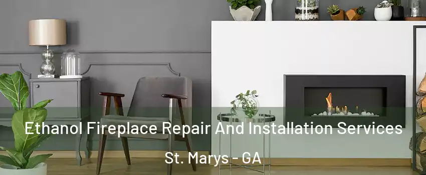  Ethanol Fireplace Repair And Installation Services St. Marys - GA