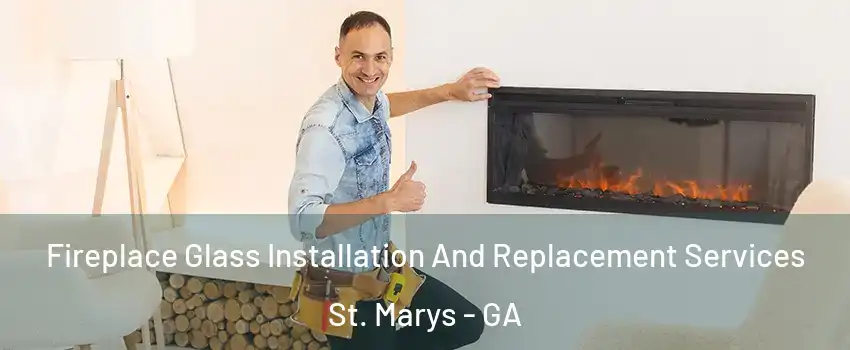  Fireplace Glass Installation And Replacement Services St. Marys - GA