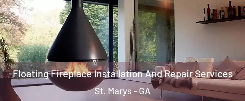  Floating Fireplace Installation And Repair Services St. Marys - GA