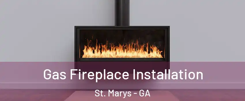  Gas Fireplace Installation St. Marys - GA