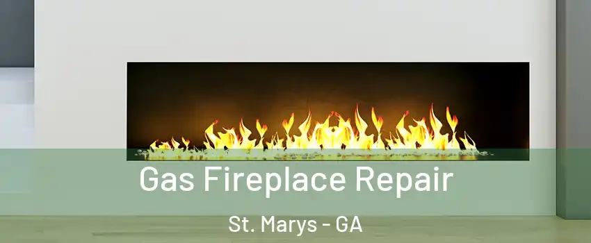  Gas Fireplace Repair St. Marys - GA