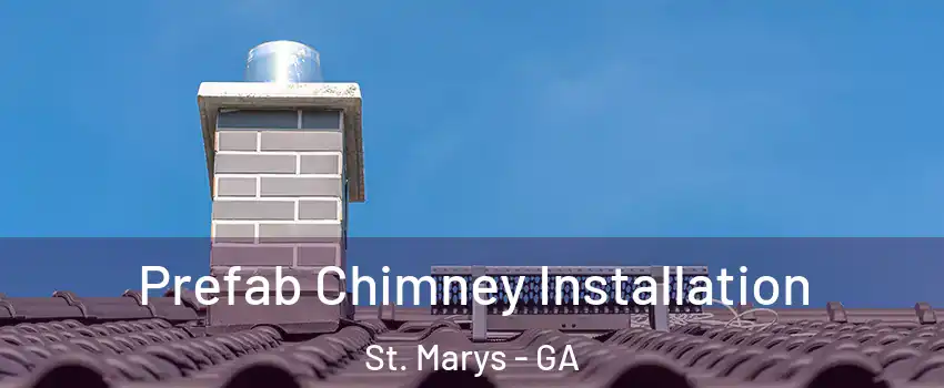  Prefab Chimney Installation St. Marys - GA