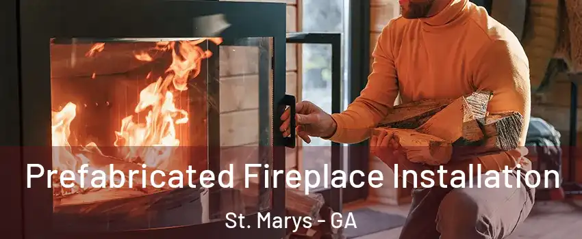  Prefabricated Fireplace Installation St. Marys - GA