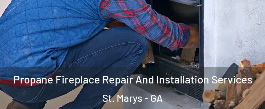  Propane Fireplace Repair And Installation Services St. Marys - GA